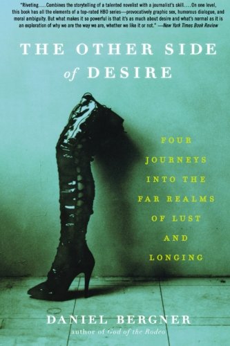 The Other Side of Desire: Four Journeys into the Far Realms of Lust and Longing