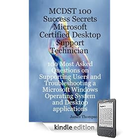 MCDST 100 Success Secrets Microsoft Certified Desktop Support Technician 100 Most Asked Questions on Supporting Users and Troubleshooting a Microsoft