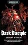 Dark Disciple (Warhammer 40,000 Novels: Chaos Space Marines)
