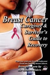 Breast Cancer: Caregiver & Survivor's Guide to Recovery