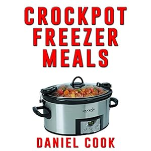 Crockpot Freezer Meals - 2nd Edition: 110 Delicious Crockpot Freezer Meals (Crockpot Meals)