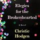 Elegies for the Brokenhearted: A Novel
