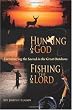 Hunting for God, Fishing for the Lord: Encountering the Sacred in the Great Outdoors
