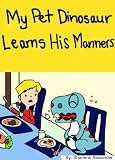 My Pet Dinosaur Learns His Manners (A Fun Children's Picture Book)