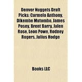 Denver Nuggets Draft Picks: Carmelo Anthony, Dikembe Mutombo, James Posey, Brent Barry, Jalen Rose, Leon Powe, Rodney Rogers, Julius Hodge