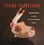 Fusing Traditions: Transformations in Glass by Native American Artists
