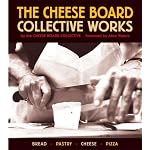 The Cheese Board: Collective Works: Bread, Pastry, Cheese, Pizza book cover