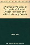 A comparative study of occupational stress in African American and white university faculty