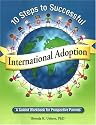 10 Steps to Successful International Adoption: A Guided Workbook for Prospective Parents