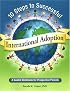 10 Steps to Successful International Adoption: A Guided Workbook for Prospective Parents