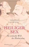 Heiliger Sex: Die erotische Welt des Hinduismus - Vanamali Gunturu