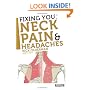 Fixing You: Neck Pain and Headaches: Self-treatment for Healing Neck Pain and Headaches Due to Bulging Disks, Degenerative Disks, and Other Diagnoses