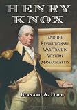 Henry Knox and the Revolutionary War trail in Western Massachusetts
