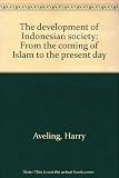 The development of Indonesian society : from the coming of Islam to the present day