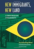 New Immigrants, New Land: A Study of Brazilians in Massachusetts (New World Diasporas)