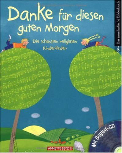 Betz, Wien Danke f&uuml;r diesen guten Morgen: Die sch&ouml;nsten religi&ouml;sen Kinderlieder