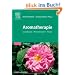 Aromatherapie: Grundlagen, Wirkprinzipien, Praxis