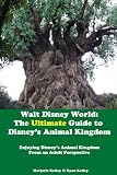 Walt Disney World: The Ultimate Guide to Disney's Animal Kingdom