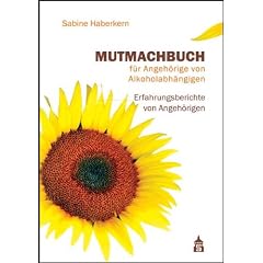 Mutmachbuch f�r Angeh�rige von Alkoholabh�ngigen: Erfahrungsberichte von Angeh�rigen
