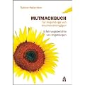 Mutmachbuch f�r Angeh�rige von Alkoholabh�ngigen: Erfahrungsberichte von Angeh�rigen