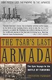 The Tsar s Last Armada: The Epic Voyage to the Battle of Tsushima