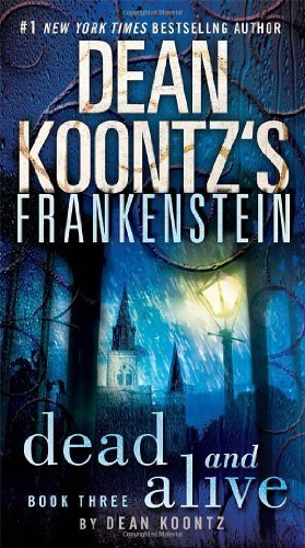 Dead and Alive: A Novel (Dean Koontz's Frankenstein, Book 3) by Koontz, Dean (2009) Mass Market Paperback