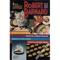 Robert Barnard: Four Complete Mysteries/Death by Sheer Torture/Death of a Perfect Mother/Death in a Cold Climate/Death of a Mystery Writer