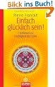 Einfach gl�cklich sein!: 7 Schl�ssel zur Leichtigkeit des Seins
