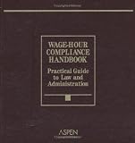 Review Aspen Publishers  / Wage-Hour Compliance Handbook: Practical Guide to Law and Administration, 2006