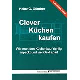 Clever K�chen kaufen: Wie man den K�chenkauf richtig anpackt und viel Geld spartvon "Heinz G. G�nther"