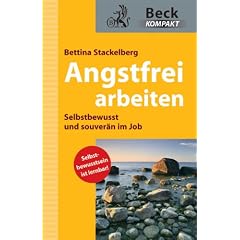 Angstfrei arbeiten: Selbstbewu�t und souver�n im Job