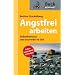 Angstfrei arbeiten: Selbstbewu�t und souver�n im Job