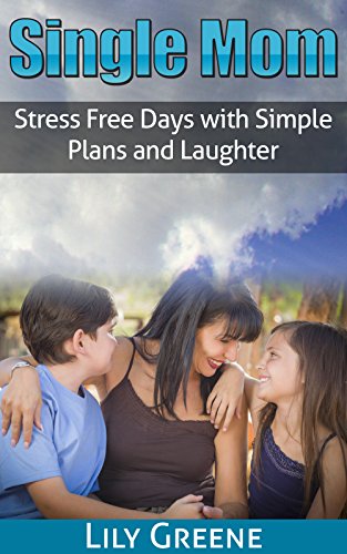 Single Mom: Stress Free Days with Simple Plans and Laughter (Single Parents, Family Planning and Family Fun)
