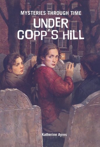 Under Copp's Hill (Mysteries Through Time)