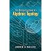 An Introduction to Algebraic Topology (Dover Books on Mathematics)
