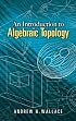 An Introduction to Algebraic Topology (Dover Books on Mathematics)