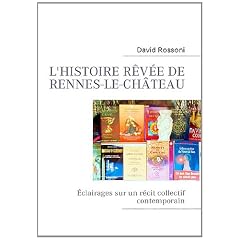L'histoire r�v�e de Rennes-le-Ch�teau : Eclairages sur un r�cit collectif contemporain