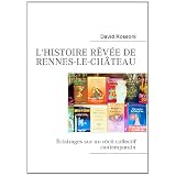 L'histoire r�v�e de Rennes-le-Ch�teau : Eclairages sur un r�cit collectif contemporainpar David Rossoni