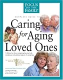 Caring for Aging Loved Ones (Focus on the Family)