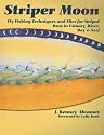 Striper Moon: Fly Fishing Techniques and Flies for Striped Bass in Estuary, River, Bay & Surf