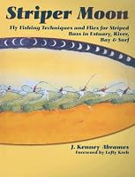 Striper Moon: Fly Fishing Techniques and Flies for Striped Bass in Estuary, River, Bay & Surf