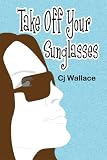 Take Off Your Sunglasses