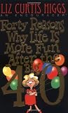 Forty Reasons Why Life Is More Fun After The Big 40