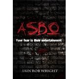 ASBO: A Novel of Extreme Terrorby Iain Rob Wright