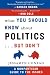 What You Should Know About Politics...But Don't: A Nonpartisan Guide to the Issues What You Should Know About Politics...But Don't: A Nonpartisan Guide to the Issues