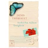 Siebzehn Silben Ewigkeit: Romanvon "Denis Th�riault"
