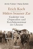 Produkt-Bild: Erich Koch. Hitlers brauner Zar: Gauleiter von Ostpreu&szlig;en und Reichskommissar der Ukraine