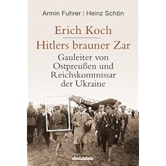 Erich Koch. Hitlers brauner Zar: Gauleiter von Ostpreu�en und Reichskommissar der Ukraine