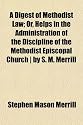 A Digest of Methodist Law; Or, Helps in the Administration of the Discipline of the Methodist Episcopal Church ] by S. M. Merrill