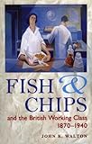IMAGE OF Fish and Chips, and the British Working Class, 1870-1940